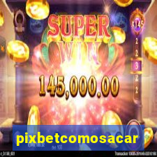 pixbetcomosacar