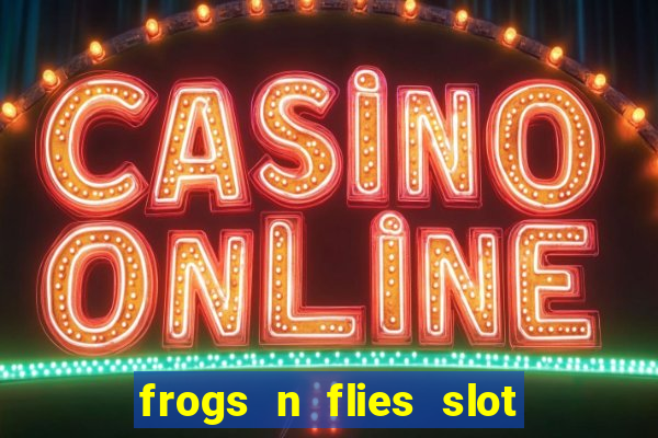 frogs n flies slot real money