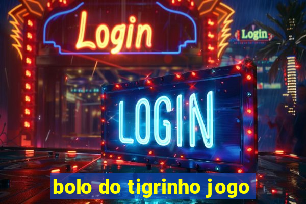 bolo do tigrinho jogo