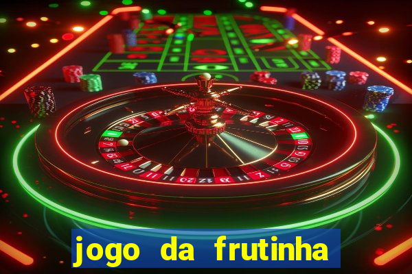 jogo da frutinha para ganhar dinheiro