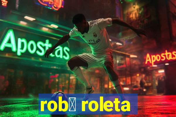 rob么 roleta