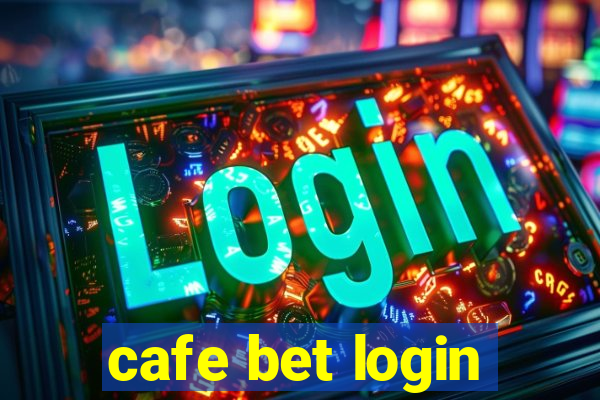 cafe bet login