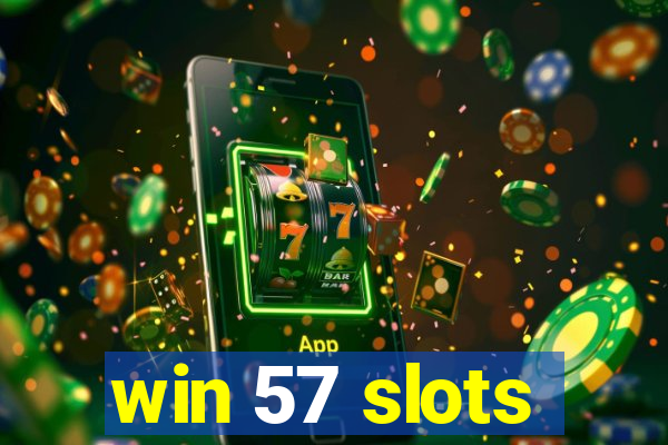 win 57 slots