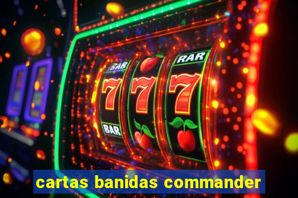 cartas banidas commander