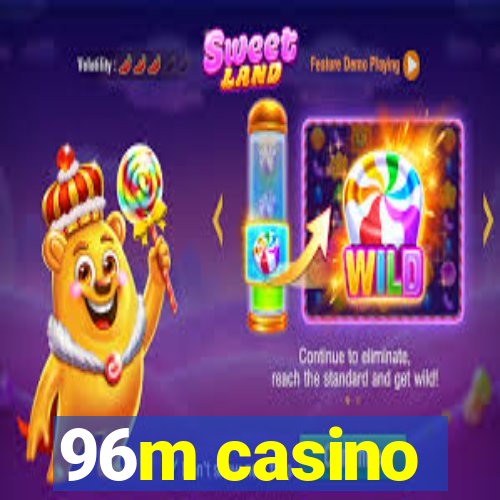 96m casino