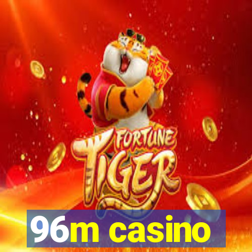 96m casino