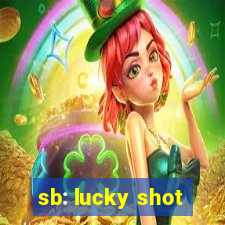 sb: lucky shot