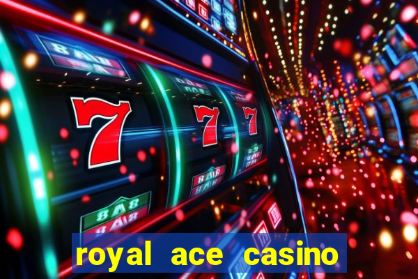 royal ace casino sign up bonus