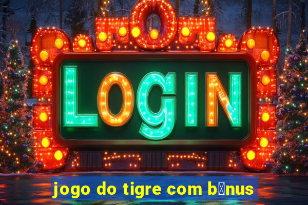 jogo do tigre com b么nus