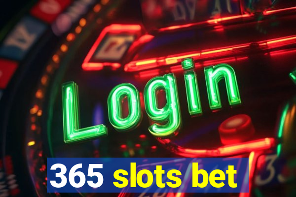 365 slots bet