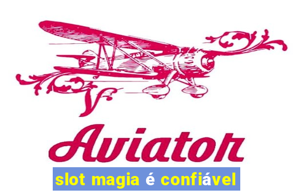 slot magia é confiável