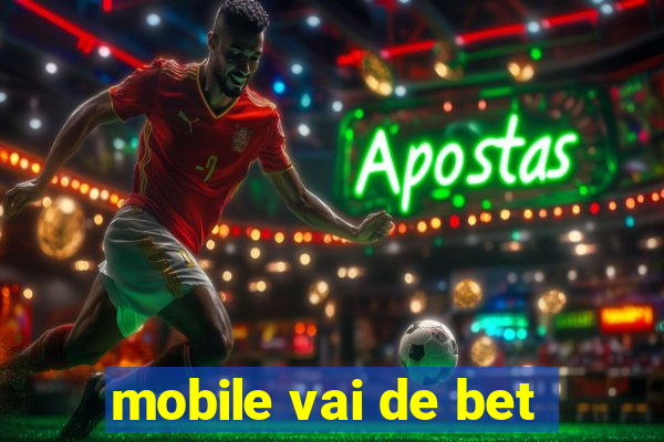 mobile vai de bet