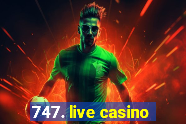 747. live casino