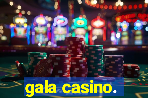 gala casino.