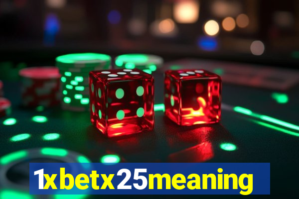 1xbetx25meaning