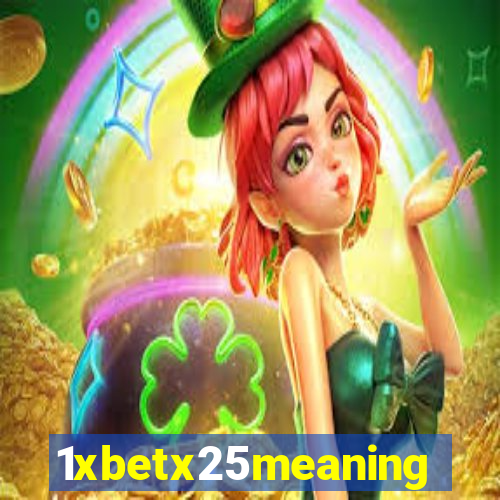 1xbetx25meaning