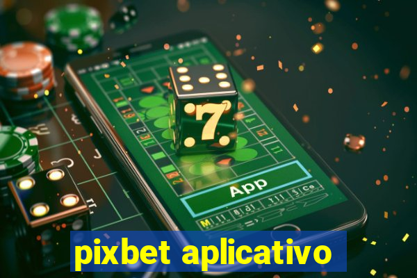 pixbet aplicativo