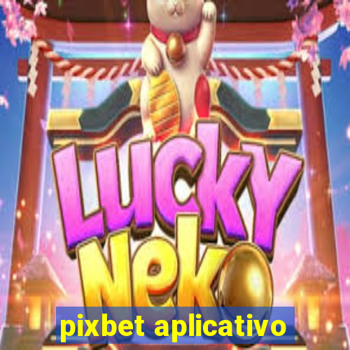 pixbet aplicativo