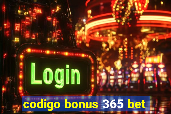 codigo bonus 365 bet