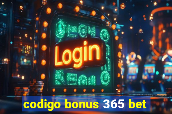 codigo bonus 365 bet