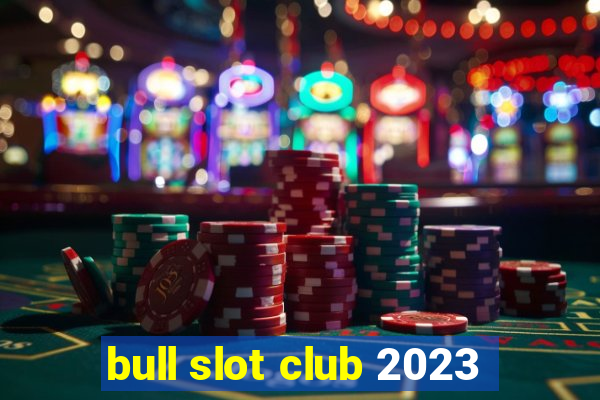 bull slot club 2023