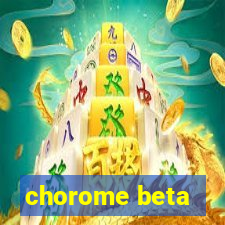 chorome beta