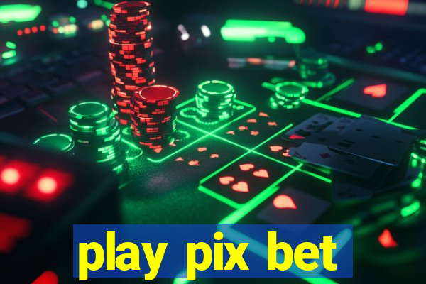 play pix bet