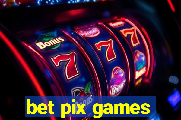 bet pix games