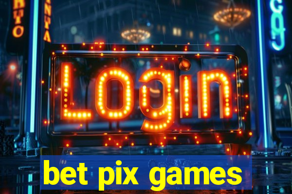 bet pix games