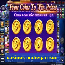 casinos mohegan sun