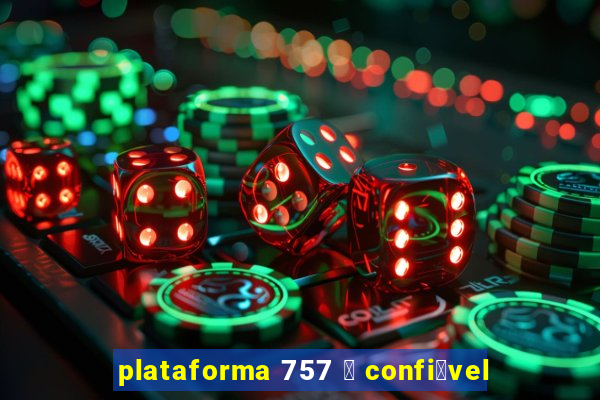 plataforma 757 茅 confi谩vel