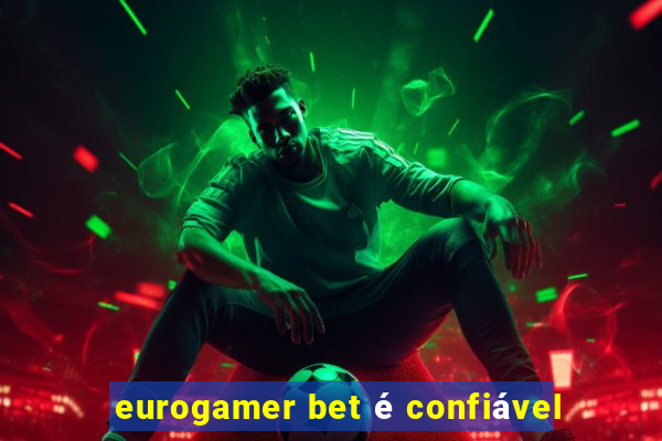 eurogamer bet é confiável