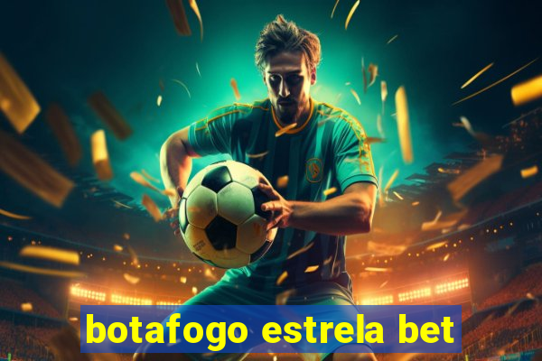 botafogo estrela bet