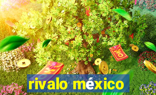 rivalo méxico