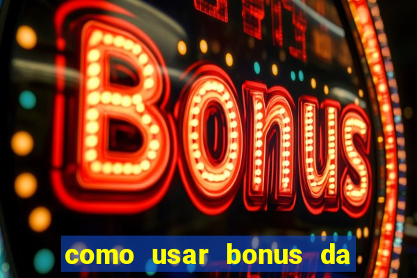 como usar bonus da vai de bet