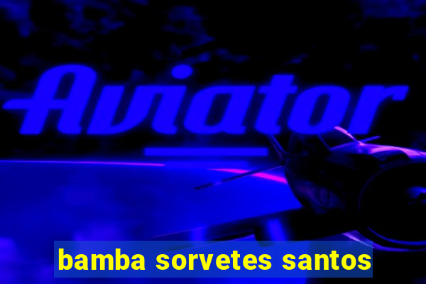 bamba sorvetes santos