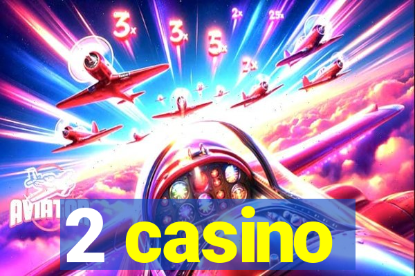 2 casino