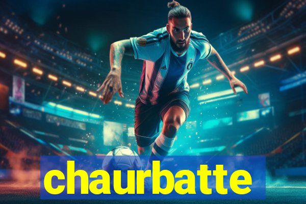 chaurbatte