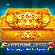 lucky piggy slot background