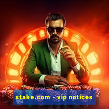 stake.com - vip notices