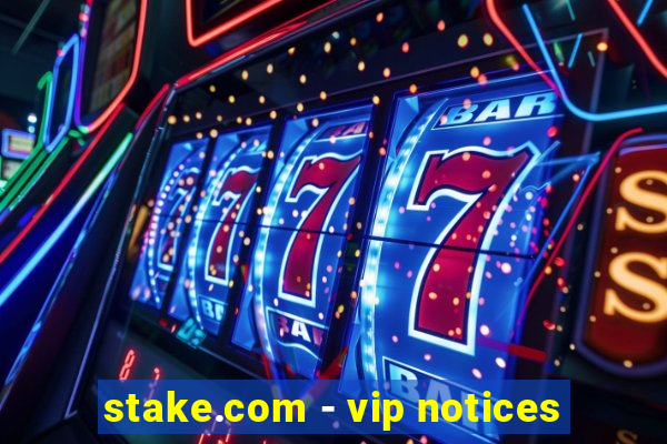 stake.com - vip notices