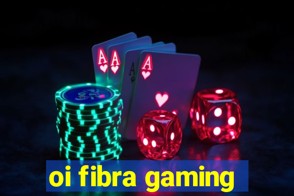 oi fibra gaming