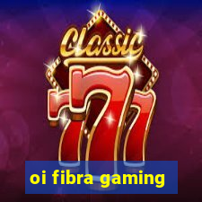 oi fibra gaming