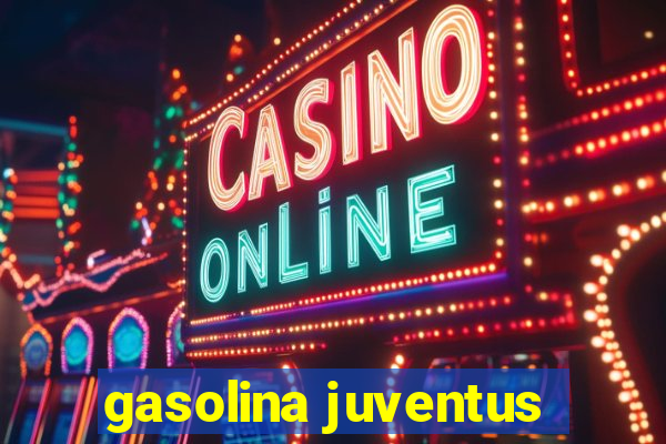 gasolina juventus