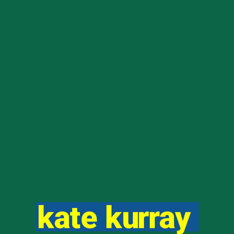 kate kurray