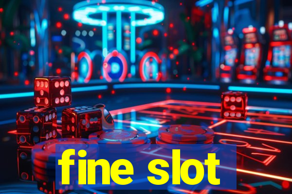 fine slot