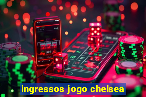 ingressos jogo chelsea