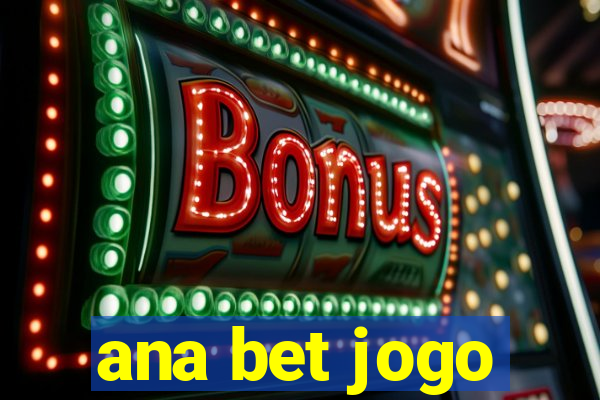 ana bet jogo