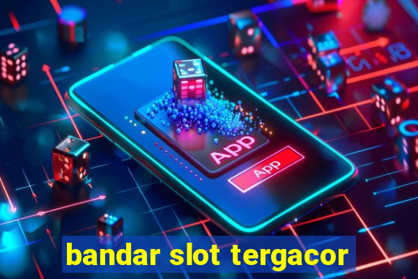 bandar slot tergacor