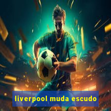 liverpool muda escudo